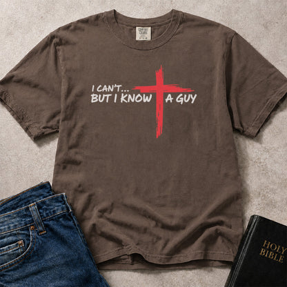 I Can't But I Know a Guy funny Christian design on a brown (Espresso) Comfort Colors 1717® tee.