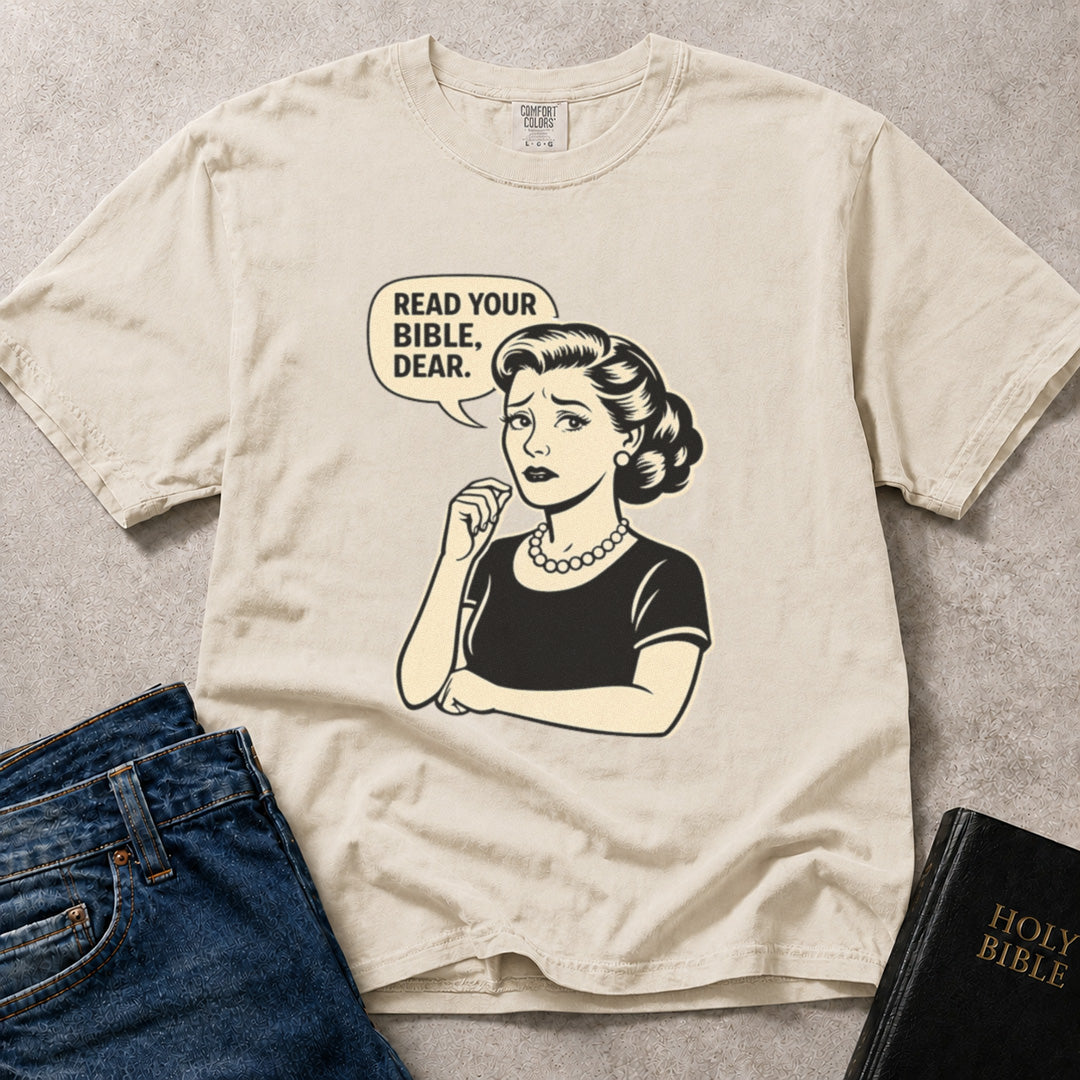 Read Your Bible Dear funny Christian graphic on off white (Ivory) Comfort Colors 1717® shirt.