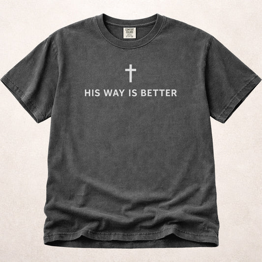 His Way Is Better Christian faith statement graphic on faded black (Pepper) Comfort Colors 1717® tee.